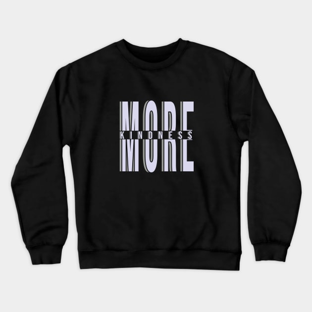 More Kindness Crewneck Sweatshirt by Hip City Merch